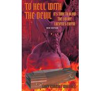 To Hell with the Devil: It's Time to Blow the Lid off Lucifer's COFFIN (New Edition)
