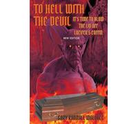 To Hell with the Devil: It's Time to Blow the Lid off Lucifer's COFFIN (New Edition)
