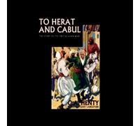 To Herat and Cabul: A Story of the First Afghan War
