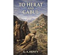To Herat and Cabul: A Story of the First Afghan War