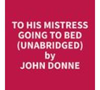 To His Mistress Going To Bed (unabridged) (audiolibro)