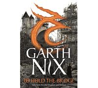To Hold The Bridge: Tales from the Old Kingdom and Beyond