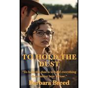 TO HOLD THE DUST: A Family Saga of Land and Legacy (Destiny from Dust)
