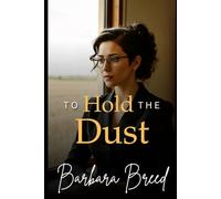 TO HOLD THE DUST: A Family Saga of Land and Legacy (The Dust & Legacy Collection)
