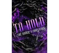 To Hold: The Sinner’s Confession: 2 (The Unholy Vows)