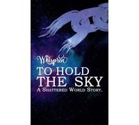 To Hold The Sky: 1 (Shattered World)