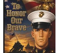 To Honor Our Brave: A Tribute to America's Marines Featuring Military Symbols, Eagles, Flags, and Honor-Themed Artwork