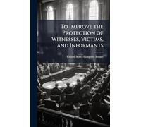 To Improve the Protection of Witnesses, Victims, and Informants