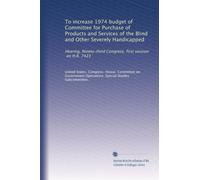 To increase 1974 budget of Committee for Purchase of Products and Services of the Blind and Other Severely Handicapped: Hearing, Ninety-third Congress, first session, on H.R. 7423