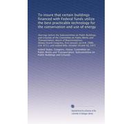 To insure that certain buildings financed with Federal funds utilize the best practicable technology for the conservation and use of energy: Hearings ... and related bills, October 29 and 30, 1975