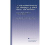 To investigate the adequacy and effectiveness of Federal disaster relief legislation: Hearings, Ninety-third Congress, first[-second] session (Volume 6)
