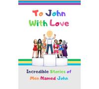 To John With Love: Incredible Stories of Men Named John (Great Names, Great Lives)