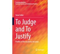 To Judge and To Justify: Profiles of the Academic Vocation (Evaluating Education: Normative Systems and Institutional Practices)
