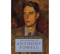 To Keep the Ball Rolling: The Memoirs of Anthony Powell
