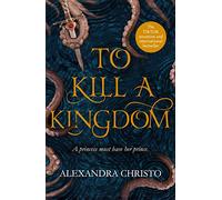 To Kill a Kingdom: Alexandra Christo (Hundred Kingdoms, 1)