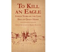 To Kill an Eagle: Indian Views on the Death of Crazy Horse