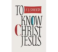 To Know Christ Jesus