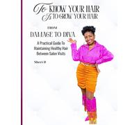 To Know Your Hair Is To Grow Your Hair: From Damage to Diva: A Practical Guide to Maintaining Healthy Hair Between Salon Visits