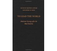 To Lead the World: American Strategy After the Bush Doctrine (Hardback) - Common