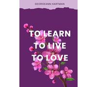 TO LEARN,TO LIVE,TO LOVE