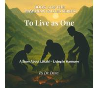 To Live as One: A Story About Lokahi - Living in Harmony (Hawaiian Values Series)