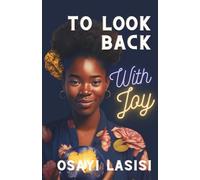 To Look Back With Joy: Unexpected ideas for finding peace of mind in the middle of grief and loss