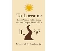 To Lorraine Love Poems: Love Poems, Reflections, and the Deeper Truth of Us