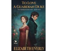 To Love a Guardian Duke: A Historical Regency Romance Novel (The Midnight Rose Dukes)