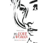 TO LOVE A WOMAN: What Every Woman Need is Love
