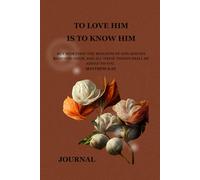 To Love Him, Is to Know Him: Journal