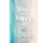 To love is to be happy with: Notes of Eternity: The Ancient Collection - Inspirational Notebook with Huna Quote