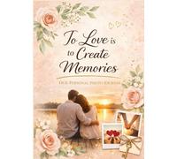 To Love Is to Create Memories: A Memory Book for Couples to Capture Photos, Moments & Love (Love & Hearts Collection)