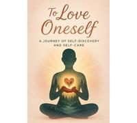 To love oneself /A journey of self-discovery and self-care.