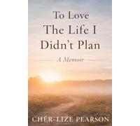 To Love the Life I didn’t plan