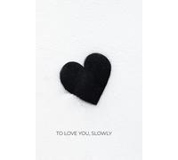 To Love You, Slowly: A Romantic Journal for Gentle Love, Deep Connection & Shared Moments