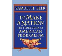 To Make a Nation: The Rediscovery of American Federalism