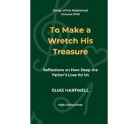 To Make a Wretch His Treasure: Reflections on How Deep the Father’s Love for Us (Songs of the Redeemed)