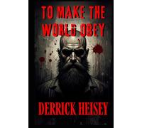 To Make the World Obey: A Very Dark Crime Novel