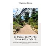 To Mama: The Words I Never Said at School: A child’s truth about behaviour, shame, and being lost to the system (The Unspoken Series)
