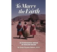 To Marry the Earth: An Ethnographic Memoir of Highland Bolivia