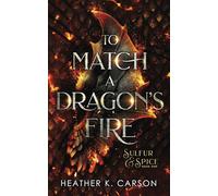 To Match A Dragon's Fire: 1 (Sulfur & Spice)