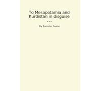 To Mesopotamia and Kurdistan in disguise (Classic Books)