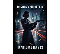 To Mock a Killing Bird - A High-Tech Architectural Thriller: High-Stakes Corporate Espionage: Witness the cutthroat world of international finance ... variable.: 12 (Marlow Stevens Book Series)