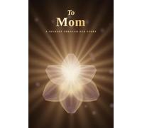To Mom: A Journey Through Our Story