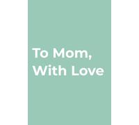 To Mom, With Love: A guided write-in keepsake to share your love, gratitude, and memories with mom | 25 guided prompts | Fill in the blank journal | A thoughtful gift for mom