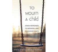 To Mourn a Child: Jewish Responses to Neonatal and Childhood Death