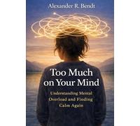To Much on Your Mind: Understanding Mental Overload and Finding Calm Again (Stress & Sleep)