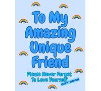 To My Amazing Unique Friend: Please Never Forget to Love Yourself - A Rainbow-Inspired Colouring Gift Book of Positive Words & Phrases (Gift Books (colouring & activities) By Emi-Ja)