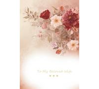 To My Beloved Wife A Little Book of Love, Warm Words & Everyday Smiles: A Sweet and Gentle Love Journal for My Wife - Perfect Anniversary, Birthday or Just-Because Gift