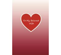 To My Beloved Wife - A Little Book of Love, Warm Words & Everyday Smiles: A Sweet and Gentle Love Journal for My Wife - Perfect Anniversary, Birthday or Just-Because Gift